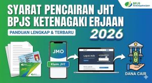 Syarat Pencairan JHT BPJS Ketenagakerjaan 2026: Panduan Lengkap dan Terbaru